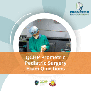 QCHP Prometric Pediatric Surgery Exam Questions